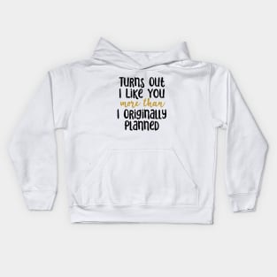 I Like You More Than I Originally Planned Kids Hoodie